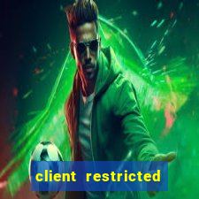 client restricted for action withdraw